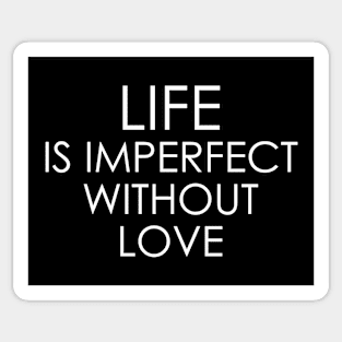 Life is imperfect without love Sticker